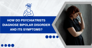 how-do-psychiatrists diagnose-bipolar-disorder