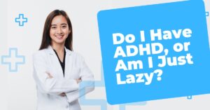 Do I Have ADHD, or Am I Just Lazy