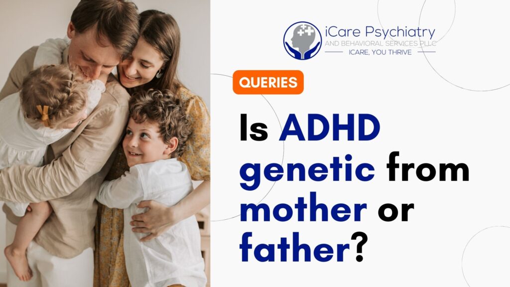 Is ADHD genetic from mother or father