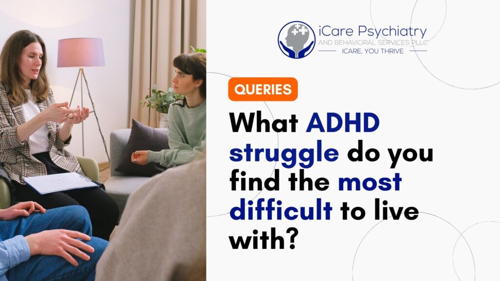 What ADHD struggle do you find the most difficult to live with