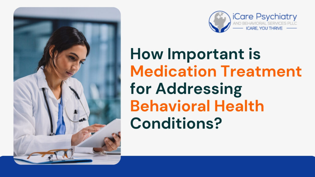 How important is medication treatment for addressing behavioral health conditions